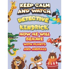 keep calm and watch detective Kendrick how he will behave with plant and animals: A Gorgeous Colorin... Paperback, Independently Published, English, 9798586512437