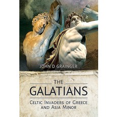 The Galatians: Celtic Invaders of Greece and Asia Minor Hardcover, Pen and Sword History