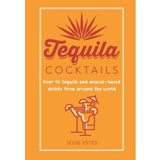 Tequila Cocktails:Over 40 Tequila and Mezcal-Based Drinks from Around the World, Tequila Cocktails, Estes, Jesse(저), Ryland Peters & Small