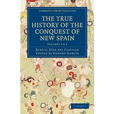 (영문도서) The True History of the Conquest of New Spain Paperback, Cambridge University Press, English, 9781108017060
