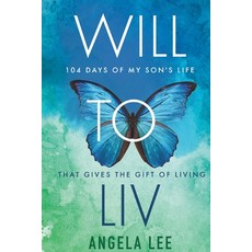(영문도서)Will to Liv - 104 Days of My Son's Life that Gives the Gift Of Living Paperback, Will to LIV Press, English, 9781764272605