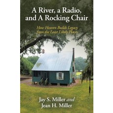 (영문도서)A River a Radio and A Rocking Chair: How Heaven Builds Legacy from the Least L... Paperback, WestBow Press, English, 9798385060887