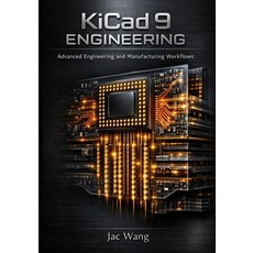 (英文圖書)KiCad 9 Engineering: Advanced Engineering and Manufacturing Workflows 平裝版, Independently Published, 英文