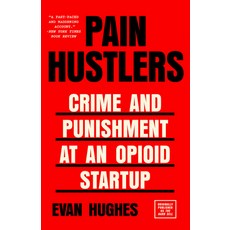 (영문도서) Pain Hustlers: Crime and Punishment at an Opioid Startup Originally Published as the Hard Sell Paperback, Anchor Books, English, 9780525566328