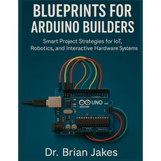 (영문도서)Blueprints for Arduino Builders: Smart Project Strategies for IoT Robotics and... Paperback, Independently Published, English, 9798293166299