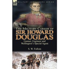 (영문도서) The Military Career of Sir Howard Douglas: Gunner Engineer and Wellington's Special Agent Paperback, Leonaur Ltd, English, 9781782829034