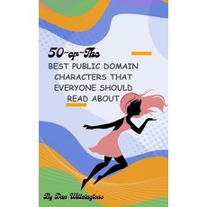 (영문도서) 50 of the Best Public Domain Characters that everyone should read about Paperback, Independently Published, English, 9798877235281