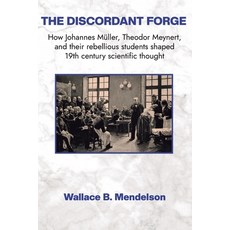 (영문도서)The Discordant Forge: How Johannes Müller Theodor Meynert and their rebellious... Paperback, Pythagoras Press, English, 9798991321020