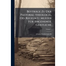 (英文書籍)Beyträge Zu Der Pastoral-theologie Od. Regeln U. Muster Für Angehende Geistlich... 平裝版, Nabu Press, 英文
