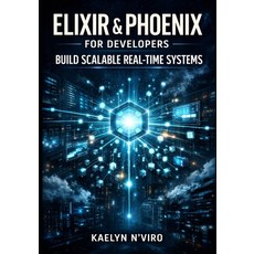 (英文圖書)Elixir & Phoenix for Developers: Build Scalable Real-Timesystems: Master Livevie... 平裝版, Independently Published, 英文