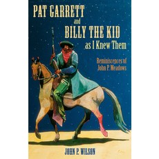 (영문도서)Pat Garrett and Billy the Kid as I Knew Them: Reminiscences of John P. Meadows Paperback, Unm Press, English, 9780826333261