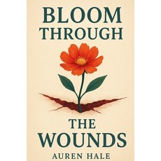(영문도서)Bloom Through The Wounds: A Guided Path to Healing Growth and Emotional Resili... Paperback, Independently Published, English, 9798274487580