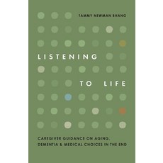 (영문도서)Listening to Life: Caregiver Guidance on Aging Dementia & Medical Choices in th... Paperback, Tammy Newman Bhang, English, 9798995358626