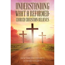 (영문도서)Understanding What a Reformed-Church Christian Believes Paperback, Christian Faith Publishing, English, 9798892432146