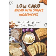(영문도서) Low Carb Bread With Simple Ingredients: Start Baking Low Carb Bread: Quick Almond Flour Bread Paperback, Independently Published, English, 9798482092071