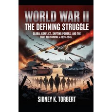 (영문도서)World War II: The Defining Struggle: Global Conflict Shifting Powers and the F... Paperback, Independently Published, English, 9798263517540