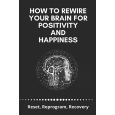 How To Rewire Your Brain For Positivity And Happiness: Reset Reprogram Recovery: Positive Affirmat... Paperback, Independently Published, English, 9798728962502