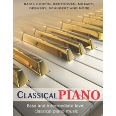 (영문도서) Classic Piano: Easy and Intermediate classical piano music Bach Chopin Beethoven Mozart D... Paperback, Independently Published, English, 9798879232554