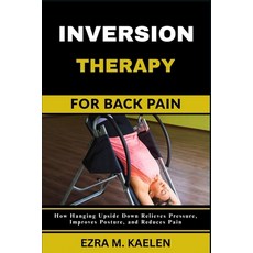 (英文圖書)Inversion Therapy for Back Pain: How Hanging Upside Down Relieves Pressure Impr... 平裝版, Independently Published, 英文