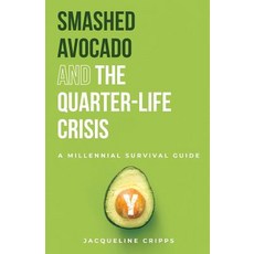 (영문도서) Smashed Avocado and the Quarter-Life Crisis: A Millennial Survival Guide Paperback, Jacqueline Cripps, English, 9780648564508