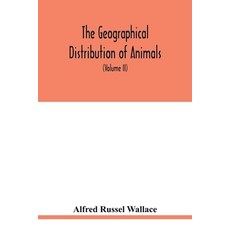 The geographical distribution of animals. With a study of the relations of living and extinct faunas... Paperback, Alpha Edition