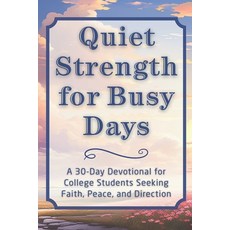 (영문도서)Quiet Strength for Busy Days: A 30-Day Devotional for College Students Seeking F... Paperback, Independently Published, English, 9798242216747