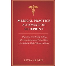 (英文圖書)Medical Practice Automation Blueprint: A Comprehensive Guide: Digitizing Schedul... 平裝版, Independently Published, 英文