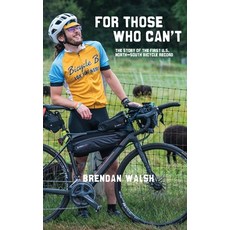 (영문도서) For Those Who Can't: The Story of the First U.S. North-South Bicycle Record Paperback, Brendan Walsh, English, 9781736647400