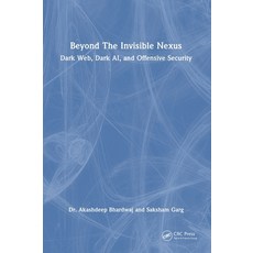 (영문도서)Beyond The Invisible Nexus: Dark Web Dark AI and Offensive Security Hardcover, CRC Press, English, 9781032823539 CRC Press, English, 9781032823539
