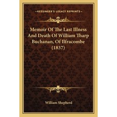 (영문도서)Memoir Of The Last Illness And Death Of William Tharp Buchanan Of Ilfracombe (1... Paperback, English, 9781165472536, Kessinger Publishing