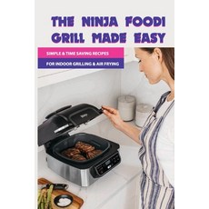 The Ninja Foodi Grill Made Easy: Simple & Time Saving Recipes For Indoor Grilling & Air Frying: Keto... Paperback, Independently Published, English, 9798599320647