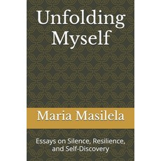 (영문도서)Unfolding Myself: Essays on Silence Resilience and Self-Discovery Paperback, Independently Published, English, 9798299368925