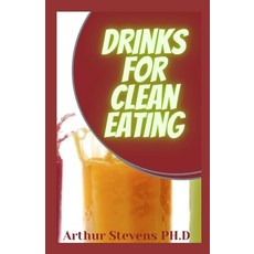 Drinks For Clean Eating: What And How To Make Drinks For Clean Eating Paperback, Independently Published, English, 9798739988072