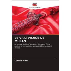 [5] LE VRAI VISAGE DE MULAN: Le voyage du film d'animation Disney en Chine : analyse et comparaiso, [5] LE VRAI VISAGE DE MULAN: L