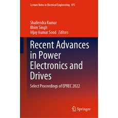 (영문도서) Recent Advances in Power Electronics and Drives: Select Proceedings of Eprec 2022 Hardcover, Springer, English, 9789811977275
