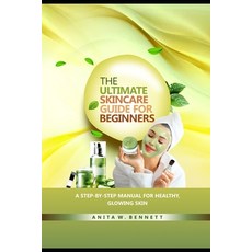(英文圖書)The Ultimate Skincare Guide for Beginners: A Step-by-Step Manual For Healthy Gl... 平裝版, Independently Published, 英文