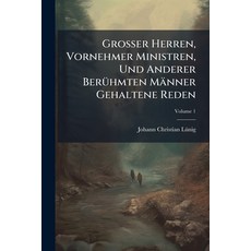 (영문도서)Großer Herren Vornehmer Ministren Und Anderer Berühmten Männer Gehaltene Reden... Paperback, Nabu Press, English, 9781246301427