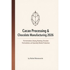 (영문도서)Cacao Processing & Chocolate Manufacturing 2026: Fermentation Drying Roasting ... Paperback, Independently Published, English, 9798244936483