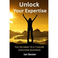 (영문도서)Unlock Your Expertise: The Pathway to a 7 Figure Coaching Business Paperback, Independently Published, English, 9798292416449