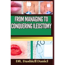 (영문도서) From Managing to Conquering Ileostomy: Expert Guide To Understanding the Causes Recognizing ... Paperback, Independently Published, English, 9798873239795