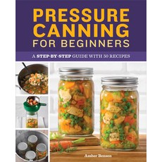 (영문도서) Pressure Canning for Beginners: A Step-By-Step Guide with 50 Recipes Paperback, Callisto, English, 9781638780007
