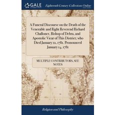(영문도서) A Funeral Discourse on the Death of the Venerable and Right Reverend Richard Challoner Bisho... Hardcover, Gale Ecco, Print Editions, English, 9781385034019