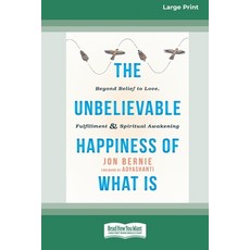(영문도서) The Unbelievable Happiness of What Is: Beyond Belief to Love Fulfillment and... Paperback, ReadHowYouWant, English, 9781038727121