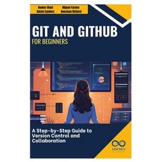 (영문도서)Git and GitHub for Beginners: A Step-by-Step Guide to Version Control and Collab... Paperback, Independently Published, English, 9798286716890