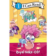 My Little Pony: Pony Life: Royal Bake-Off (I Can Read Level 1) 304965, My Little Pony: Pony Life: Roy