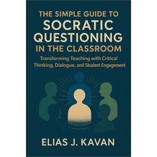 (영문도서)The Simple Guide to Socratic Questioning in the Classroom: Transforming Teaching... Paperback, Independently Published, English, 9798266089228