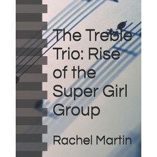 (영문도서)The Treble Trio: Rise of the Super Girl Group Paperback, Independently Published, English, 9798262814480