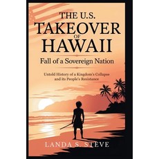 (영문도서)The U.S. Takeover of Hawaii: Fall of a Sovereign Nation: Untold History of a Kin... Paperback, Independently Published, English, 9798291187746