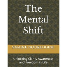 (영문도서)The Mental Shift: Unlocking Clarity Awareness and Freedom in Life Paperback, Independently Published, English, 9798241356314