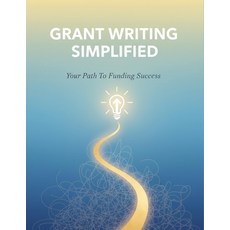 (영문도서)Grant Writing Simplified: Your Path To Funding Success Paperback, Independently Published, English, 9798273887992